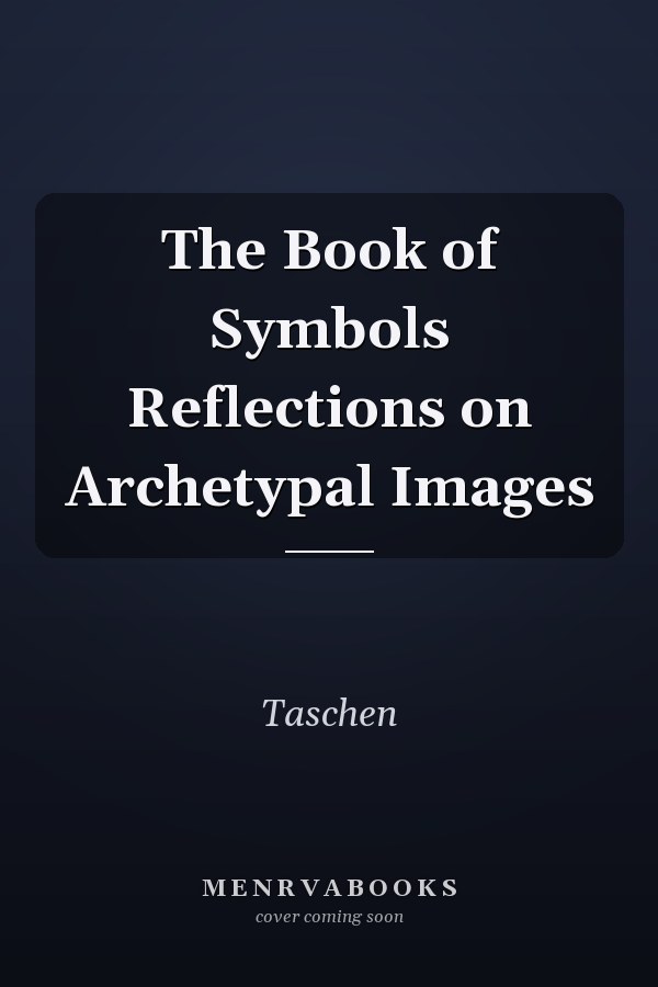 The Book of Symbols Reflections on Archetypal Images