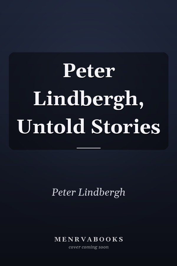 Peter Lindbergh, Untold Stories