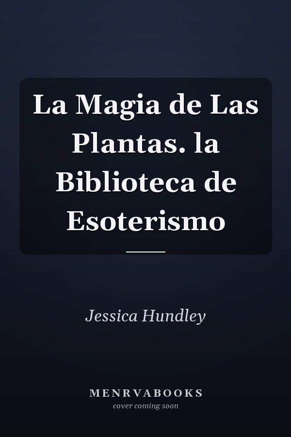 La Magia de Las Plantas. la Biblioteca de Esoterismo