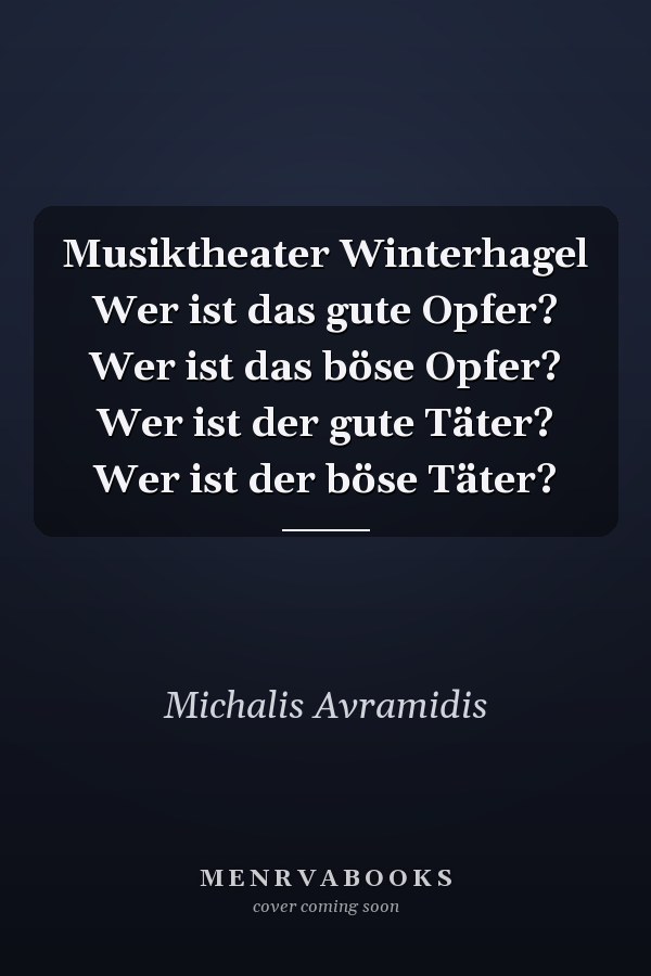 Musiktheater Winterhagel Wer ist das gute Opfer? Wer ist das böse Opfer? Wer ist der gute Täter? Wer ist der böse Täter?