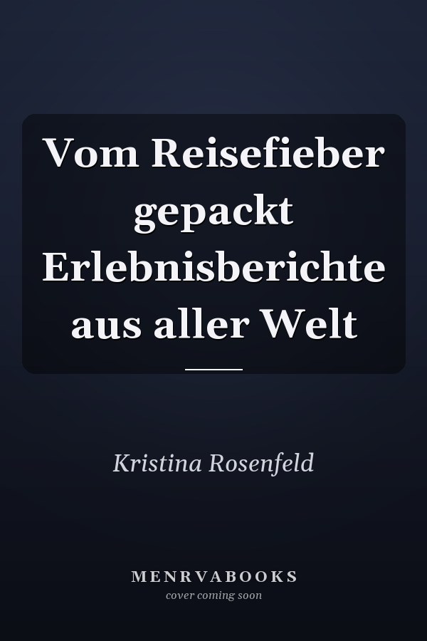 Vom Reisefieber gepackt Erlebnisberichte aus aller Welt