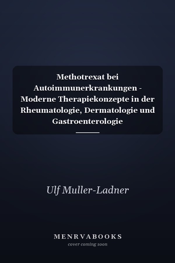 Methotrexat bei Autoimmunerkrankungen - Moderne Therapiekonzepte in der Rheumatologie, Dermatologie und Gastroenterologie