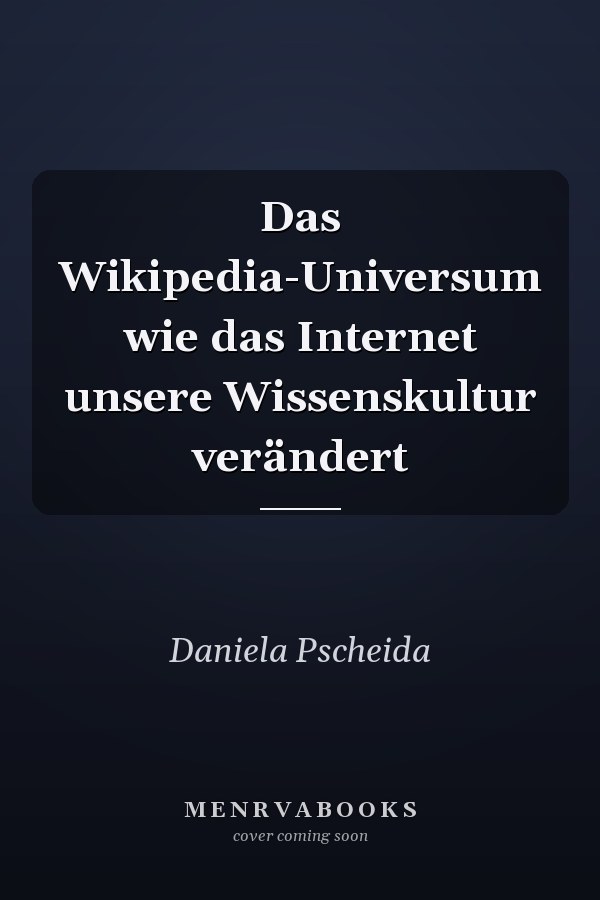 Das Wikipedia-Universum wie das Internet unsere Wissenskultur verändert