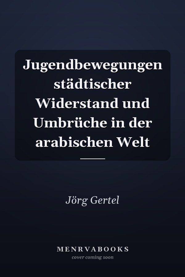 Jugendbewegungen städtischer Widerstand und Umbrüche in der arabischen Welt