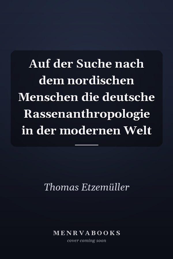 Auf der Suche nach dem nordischen Menschen die deutsche Rassenanthropologie in der modernen Welt