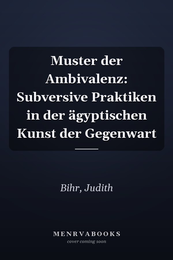 Muster der Ambivalenz: Subversive Praktiken in der ägyptischen Kunst der Gegenwart