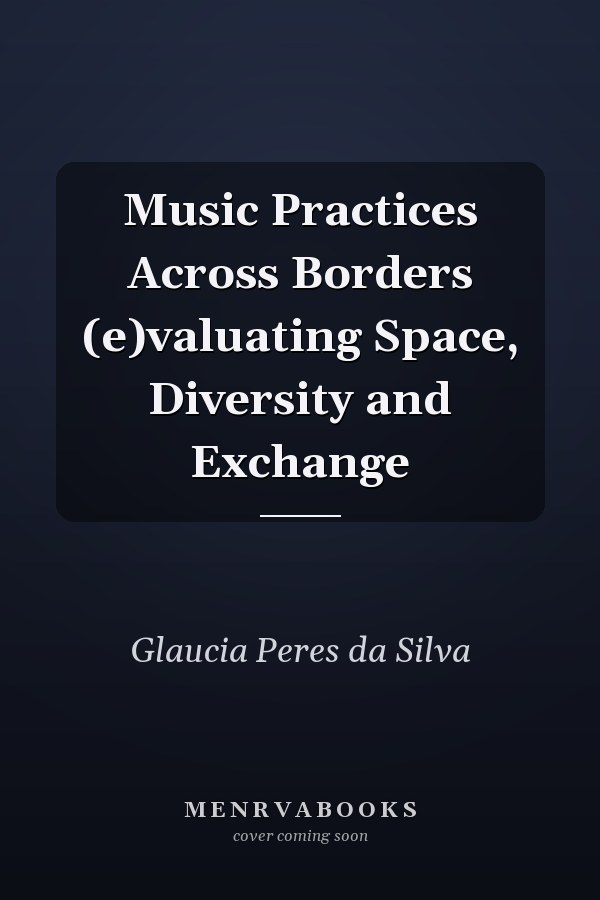Music Practices Across Borders (e)valuating Space, Diversity and Exchange
