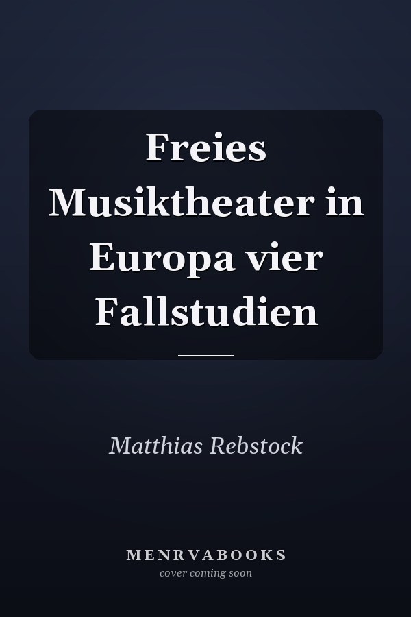 Freies Musiktheater in Europa vier Fallstudien