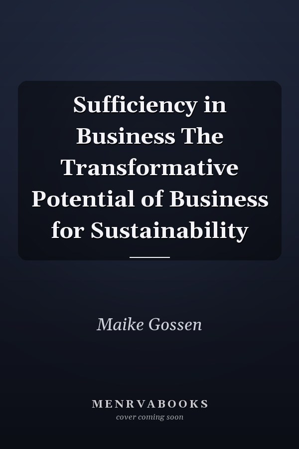 Sufficiency in Business The Transformative Potential of Business for Sustainability