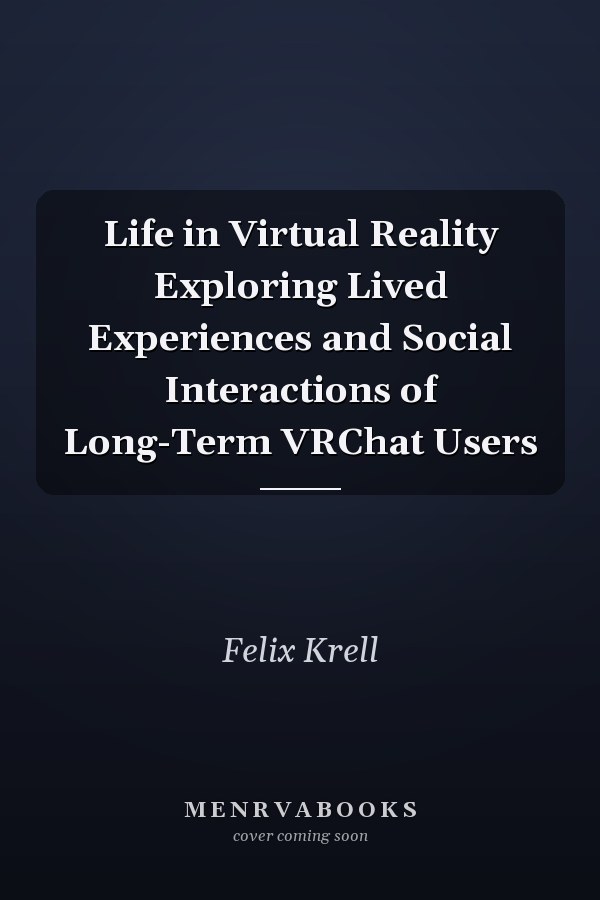 Life in Virtual Reality Exploring Lived Experiences and Social Interactions of Long-Term VRChat Users