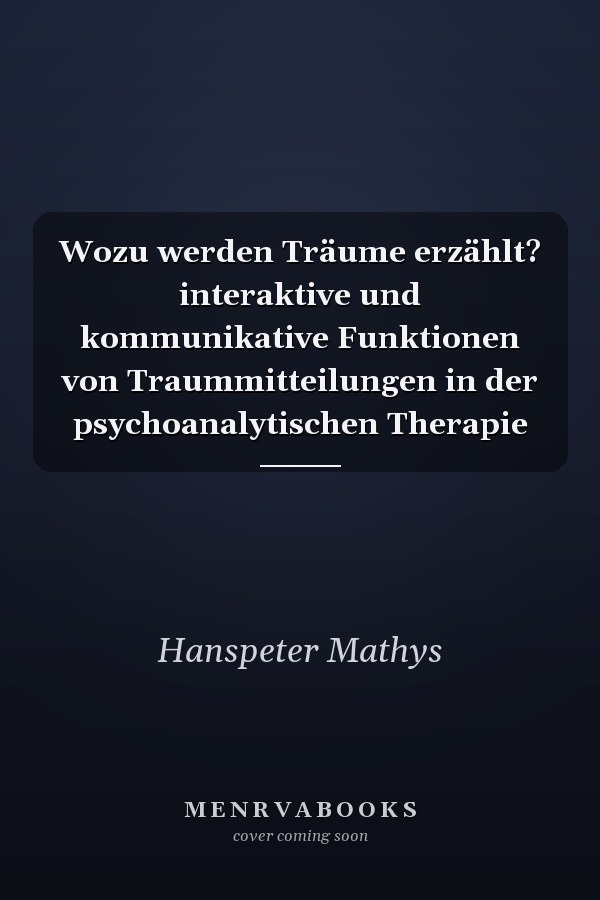 Wozu werden Träume erzählt? interaktive und kommunikative Funktionen von Traummitteilungen in der psychoanalytischen Therapie