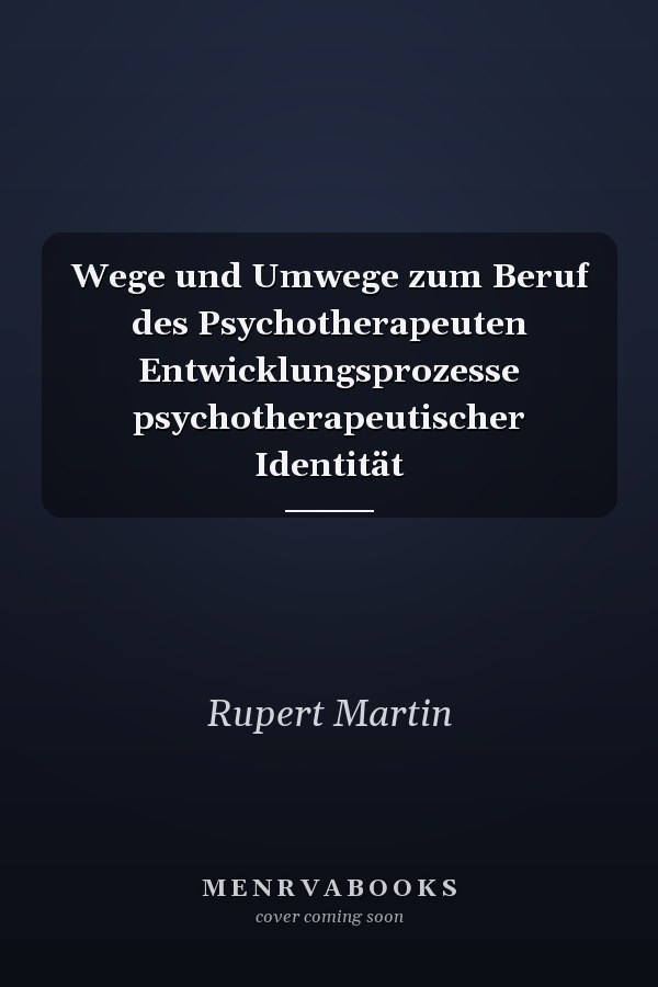 Wege und Umwege zum Beruf des Psychotherapeuten Entwicklungsprozesse psychotherapeutischer Identität