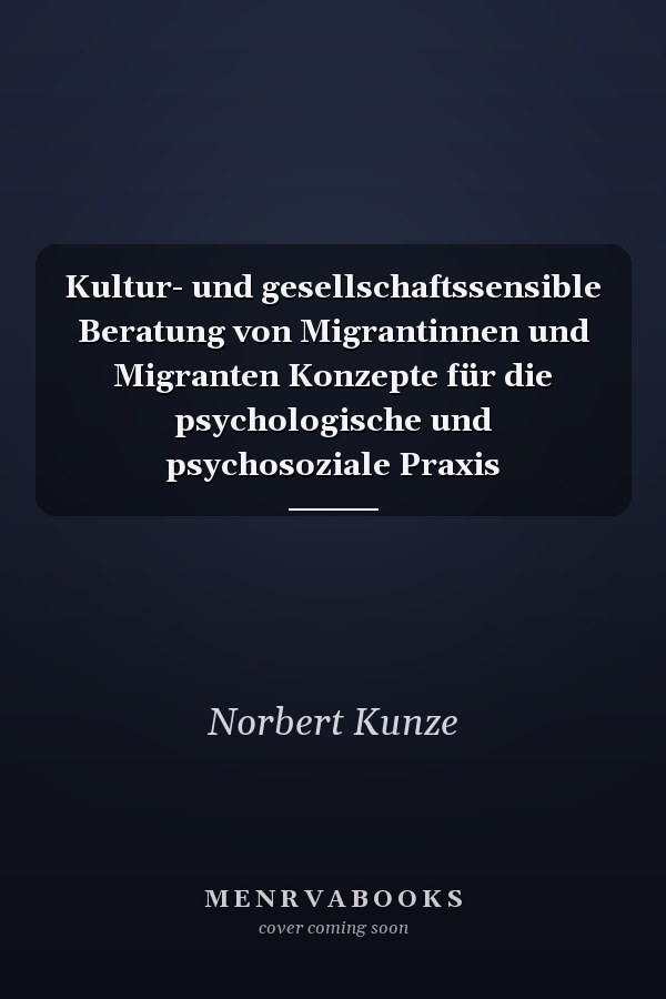 Kultur- und gesellschaftssensible Beratung von Migrantinnen und Migranten Konzepte für die psychologische und psychosoziale Praxis