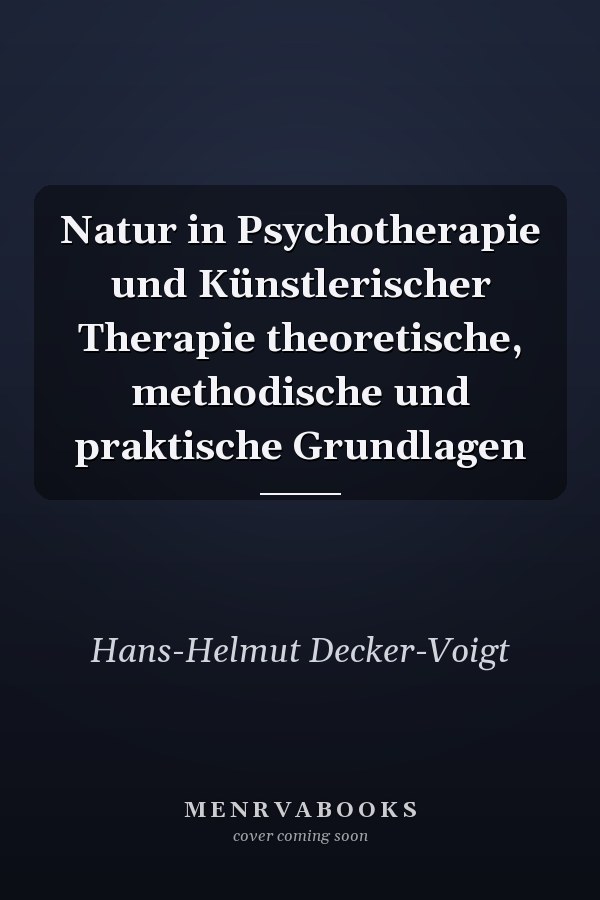 Natur in Psychotherapie und Künstlerischer Therapie theoretische, methodische und praktische Grundlagen