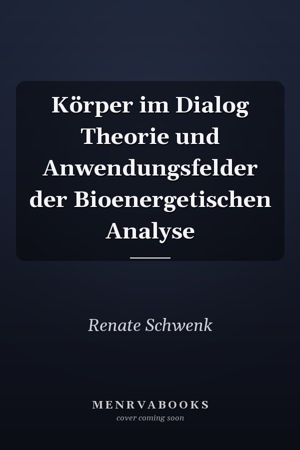 Körper im Dialog Theorie und Anwendungsfelder der Bioenergetischen Analyse