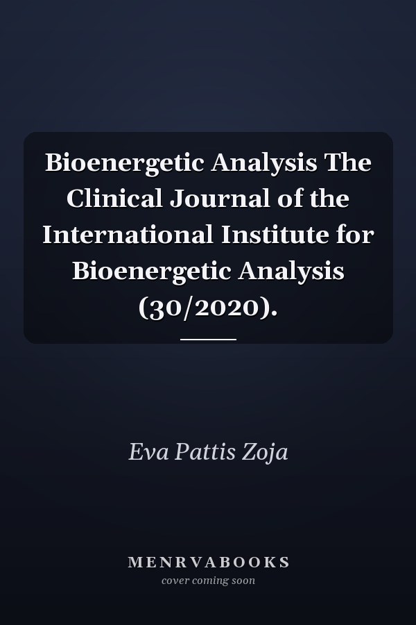 Bioenergetic Analysis The Clinical Journal of the International Institute for Bioenergetic Analysis (30/2020).