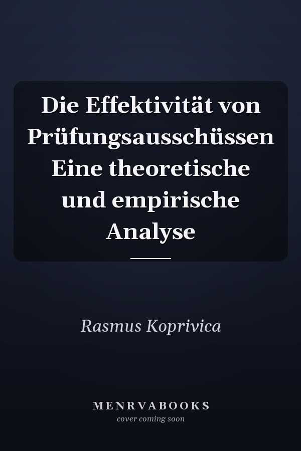 Die Effektivität von Prüfungsausschüssen Eine theoretische und empirische Analyse