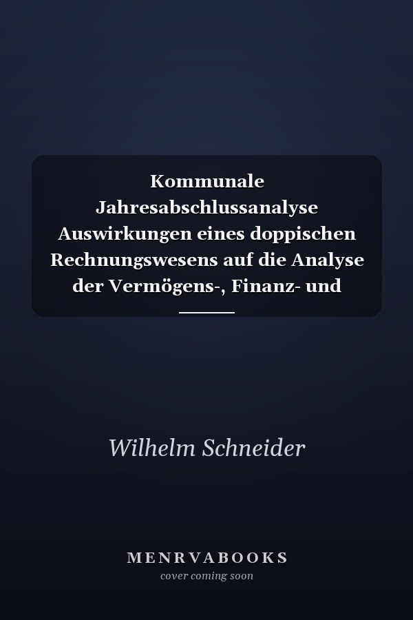 Kommunale Jahresabschlussanalyse Auswirkungen eines doppischen Rechnungswesens auf die Analyse der Vermögens-, Finanz- und Ertragslage von Kommunen