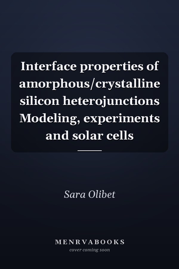 Interface properties of amorphous/crystalline silicon heterojunctions Modeling, experiments and solar cells