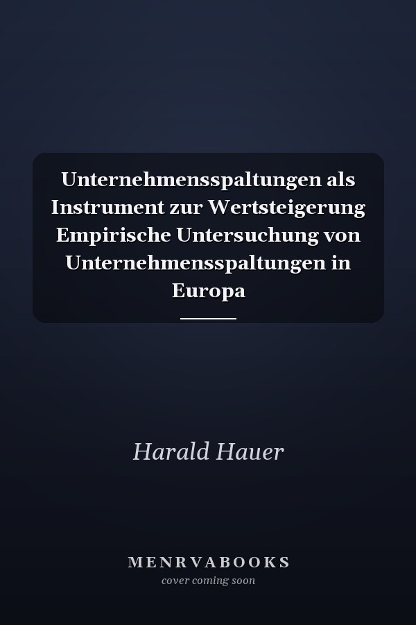 Unternehmensspaltungen als Instrument zur Wertsteigerung Empirische Untersuchung von Unternehmensspaltungen in Europa