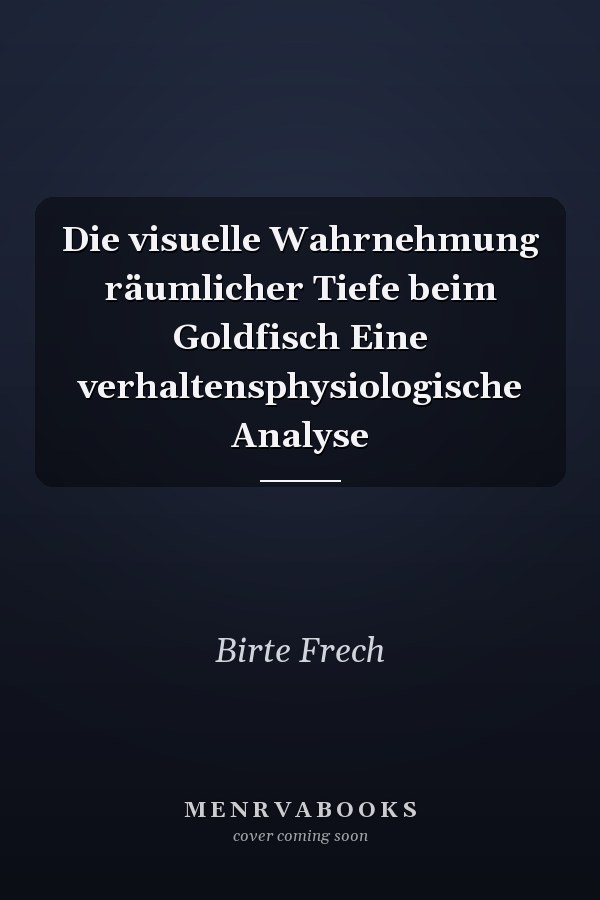 Die visuelle Wahrnehmung räumlicher Tiefe beim Goldfisch Eine verhaltensphysiologische Analyse