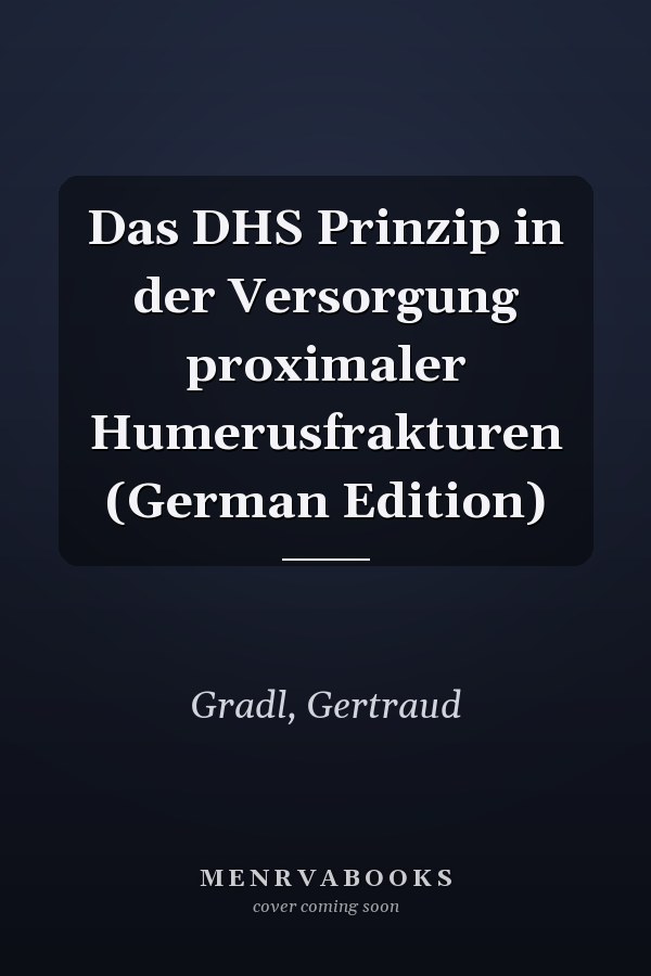 Das DHS Prinzip in der Versorgung proximaler Humerusfrakturen (German Edition)