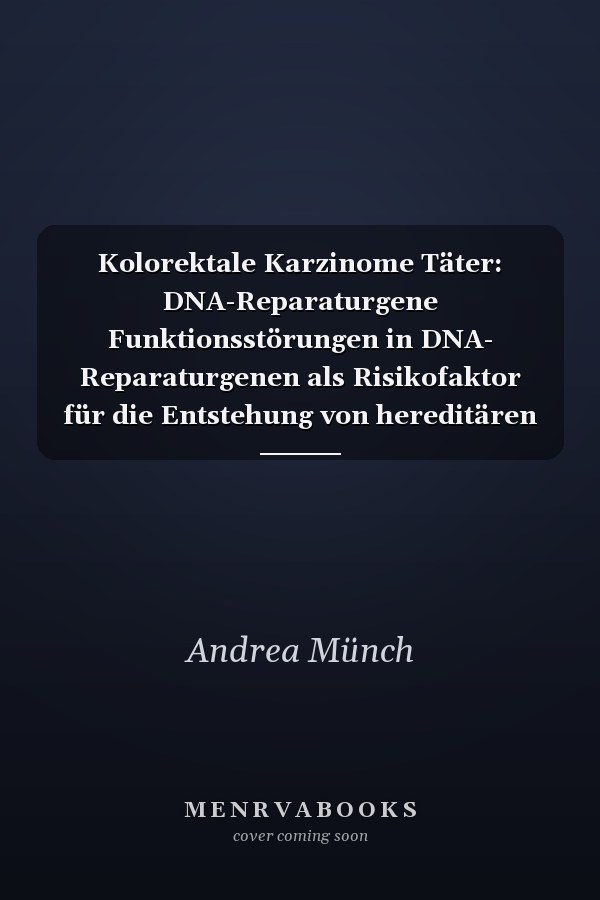 Kolorektale Karzinome Täter: DNA-Reparaturgene Funktionsstörungen in DNA- Reparaturgenen als Risikofaktor für die Entstehung von hereditären kolorektalen Karzinomen