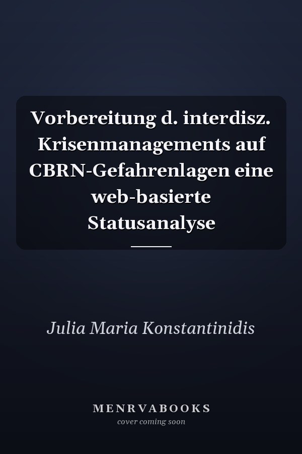 Vorbereitung d. interdisz. Krisenmanagements auf CBRN-Gefahrenlagen eine web-basierte Statusanalyse