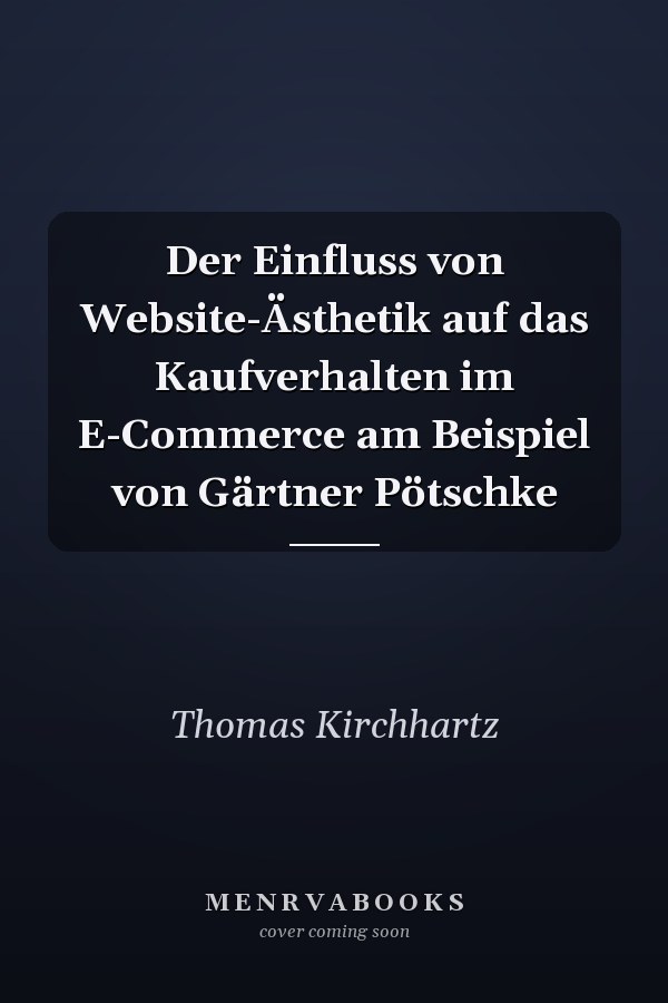 Der Einfluss von Website-Ästhetik auf das Kaufverhalten im E-Commerce am Beispiel von Gärtner Pötschke