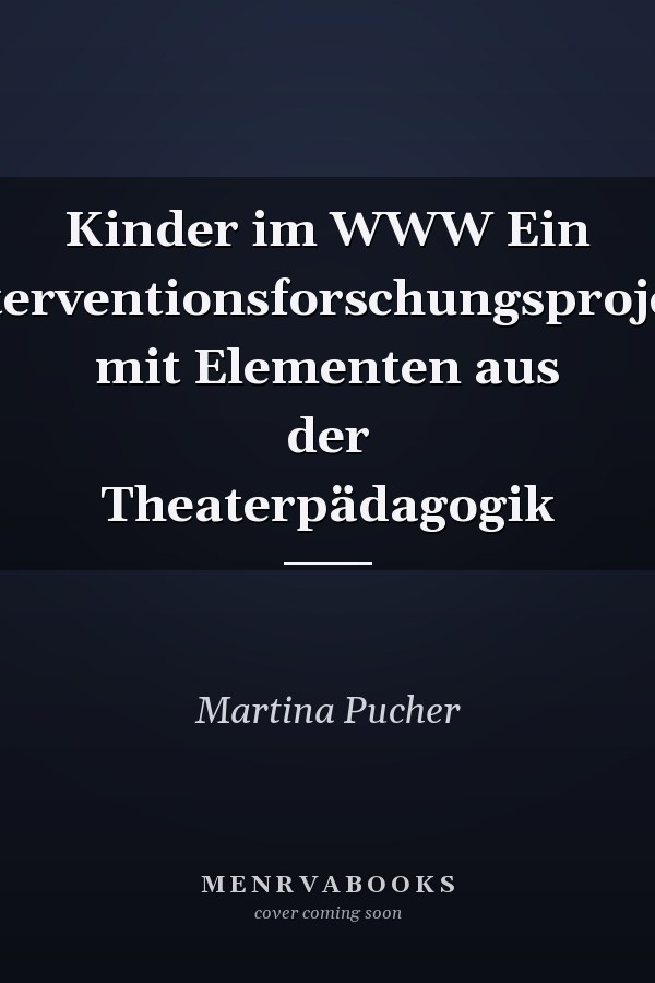 Kinder im WWW Ein Interventionsforschungsprojekt mit Elementen aus der Theaterpädagogik