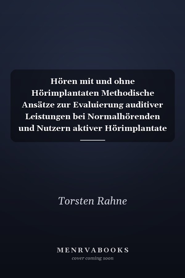 Hören mit und ohne Hörimplantaten Methodische Ansätze zur Evaluierung auditiver Leistungen bei Normalhörenden und Nutzern aktiver Hörimplantate
