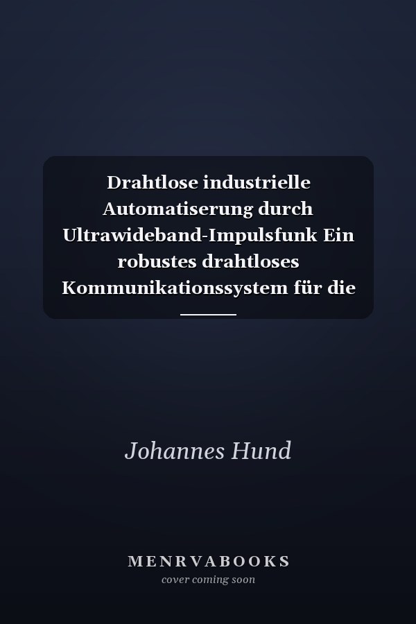 Drahtlose industrielle Automatiserung durch Ultrawideband-Impulsfunk Ein robustes drahtloses Kommunikationssystem für die industrielle Automatisierung unter harten Echtzeitbedingungen