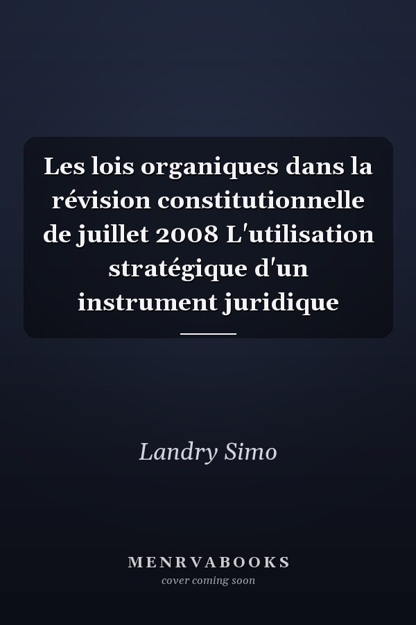 Les lois organiques dans la révision constitutionnelle de juillet 2008 L'utilisation stratégique d'un instrument juridique