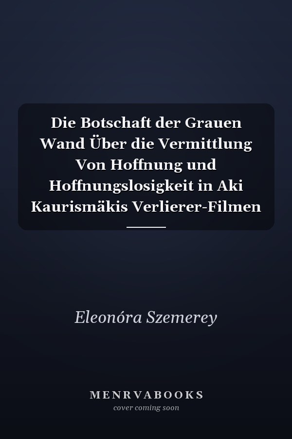 Die Botschaft der Grauen Wand Über die Vermittlung Von Hoffnung und Hoffnungslosigkeit in Aki Kaurismäkis Verlierer-Filmen