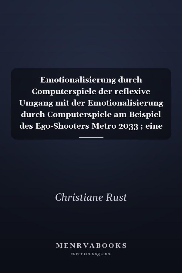 Emotionalisierung durch Computerspiele der reflexive Umgang mit der Emotionalisierung durch Computerspiele am Beispiel des Ego-Shooters Metro 2033 ; eine qualitative Studie