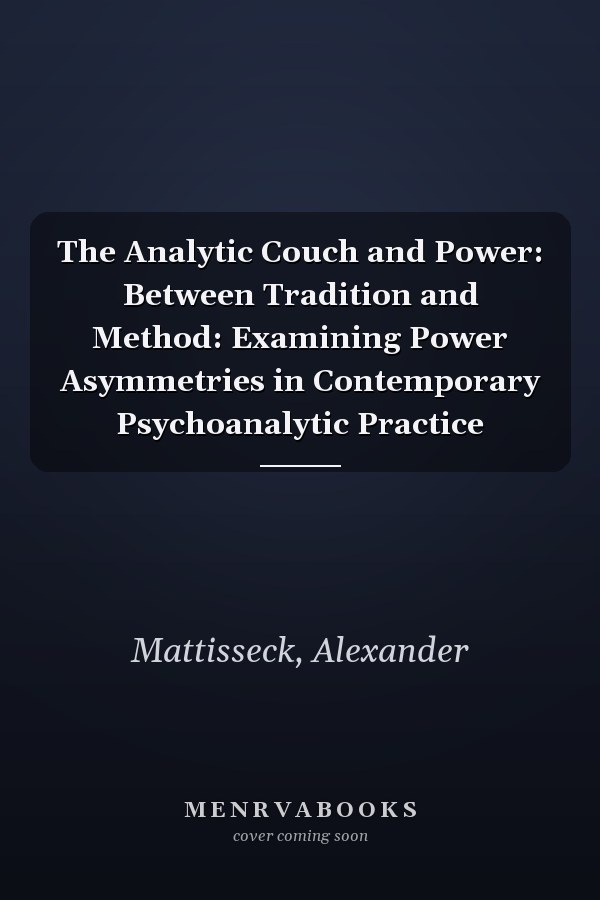 The Analytic Couch and Power: Between Tradition and Method: Examining Power Asymmetries in Contemporary Psychoanalytic Practice