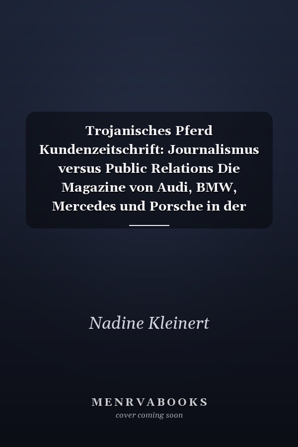 Trojanisches Pferd Kundenzeitschrift: Journalismus versus Public Relations Die Magazine von Audi, BMW, Mercedes und Porsche in der Analyse