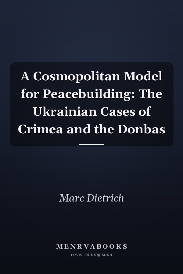 A Cosmopolitan Model for Peacebuilding: The Ukrainian Cases of Crimea and the Donbas