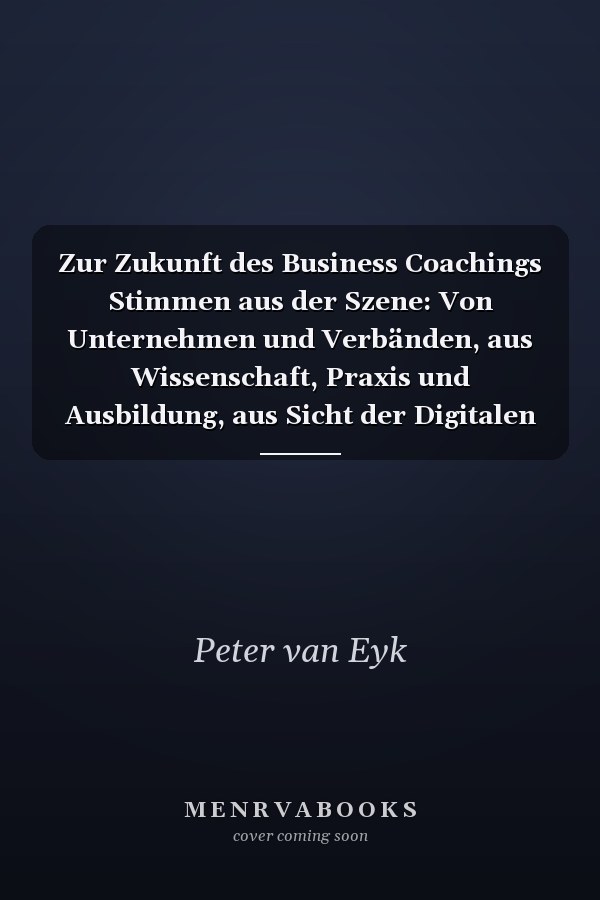 Zur Zukunft des Business Coachings Stimmen aus der Szene: Von Unternehmen und Verbänden, aus Wissenschaft, Praxis und Ausbildung, aus Sicht der Digitalen Coaching-Provider, aus analogen, virtuellen wie aus agilen Perspektiven