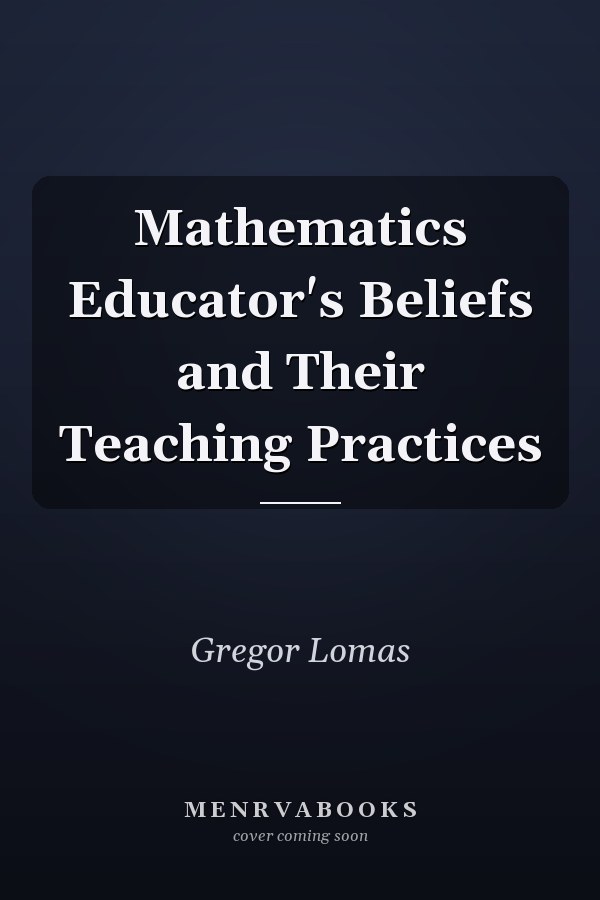 Mathematics Educator's Beliefs and Their Teaching Practices