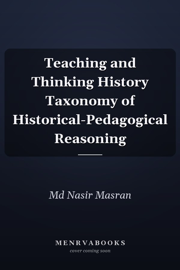 Teaching and Thinking History Taxonomy of Historical-Pedagogical Reasoning