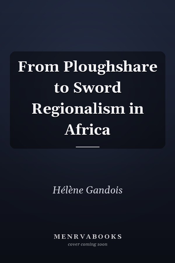 From Ploughshare to Sword Regionalism in Africa