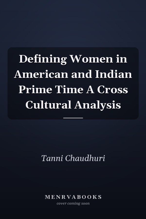Defining Women in American and Indian Prime Time A Cross Cultural Analysis