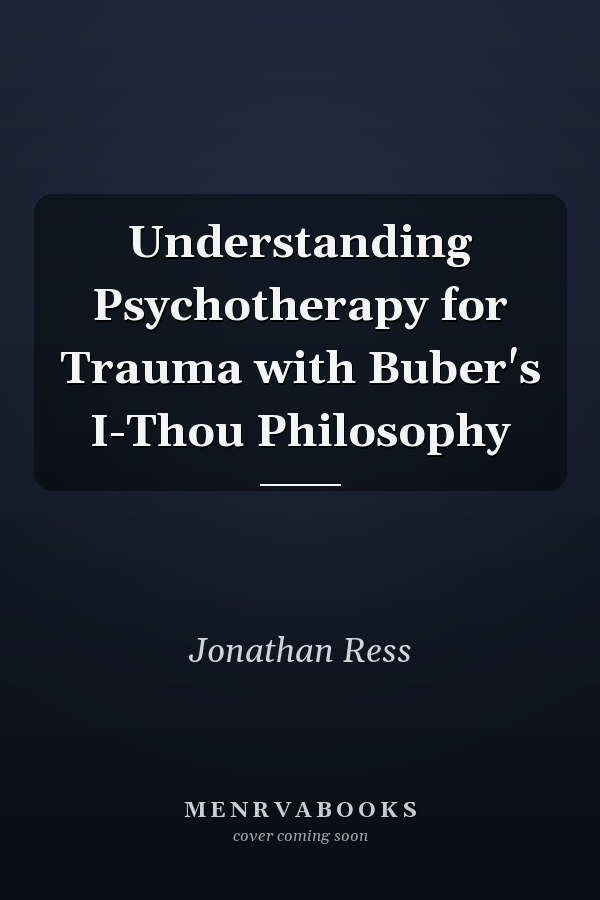Understanding Psychotherapy for Trauma with Buber's I-Thou Philosophy