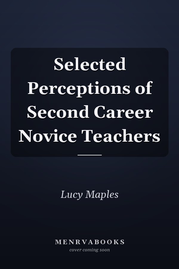 Selected Perceptions of Second Career Novice Teachers