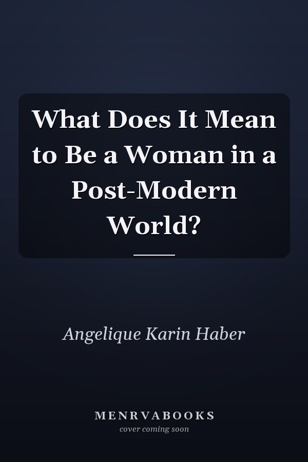 What Does It Mean to Be a Woman in a Post-Modern World?