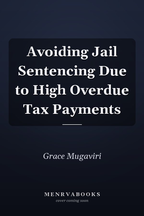 Avoiding Jail Sentencing Due to High Overdue Tax Payments