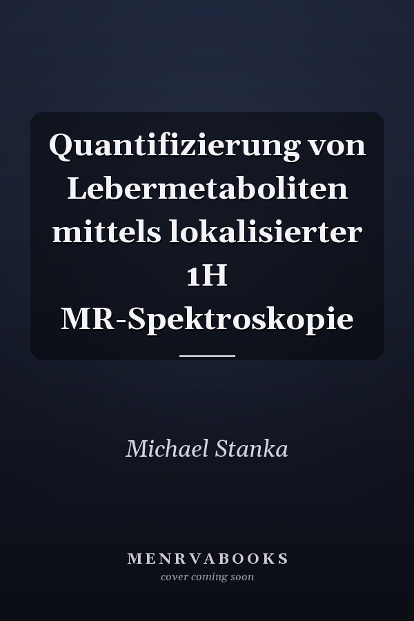 Quantifizierung von Lebermetaboliten mittels lokalisierter 1H MR-Spektroskopie