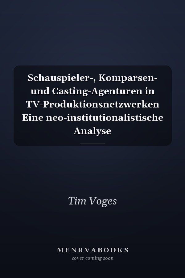 Schauspieler-, Komparsen- und Casting-Agenturen in TV-Produktionsnetzwerken Eine neo-institutionalistische Analyse