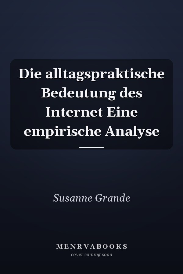 Die alltagspraktische Bedeutung des Internet Eine empirische Analyse